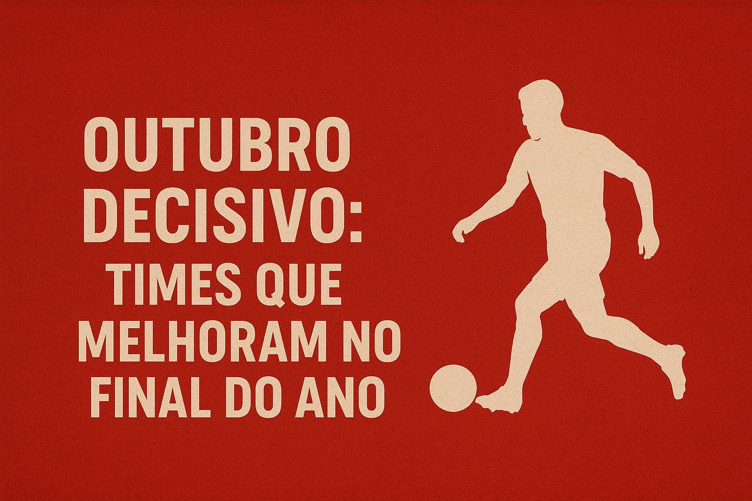 Outubro Decisivo: Times que Melhoram no Final do Ano